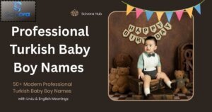 50+ Modern Best Turkish Baby Boy Names with Urdu & English Meanings